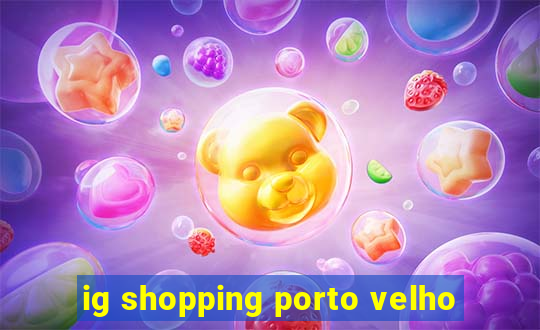 ig shopping porto velho